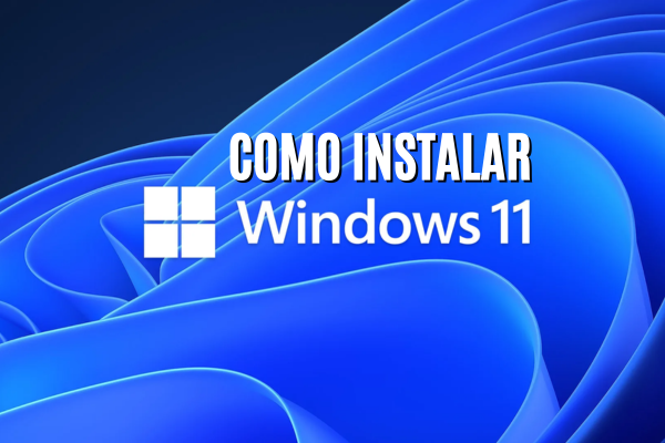 Como Instalar Windows 11 – Explicativo Passo a Passo