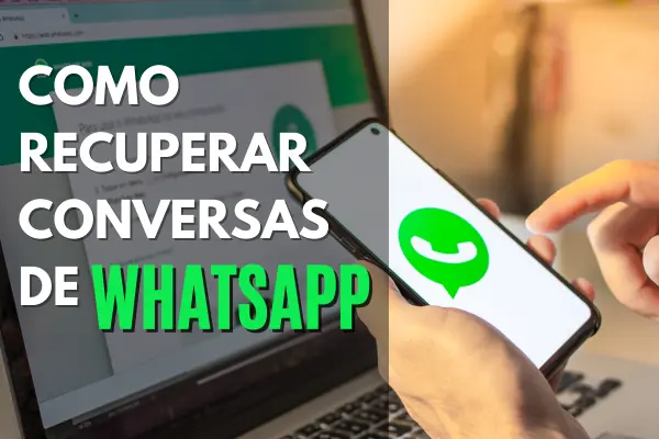 Como Recuperar Conversas de WhastApp